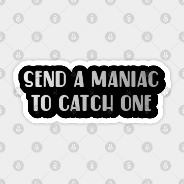 Funny Design Send A Maniac To Catch One Demolition Man Sticker